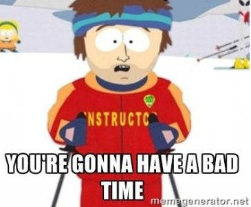 youre-gonna-have-a-bad-time-zf0hm0.jpg youre-gonna-have-a-bad-time-zf0hm0.jpg