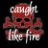 CaughtLikeFire