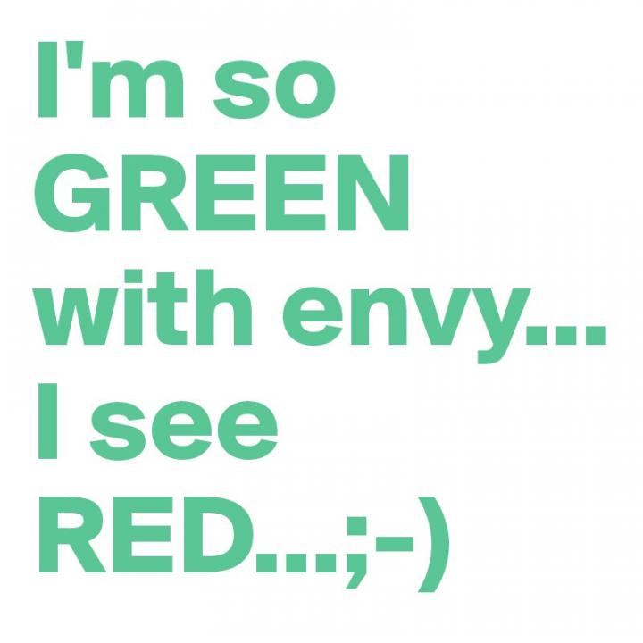 Click image for larger version

Name:	I-m-so-GREEN-with-envy-I-see-RED?size=800.jpg
Views:	65
Size:	30.9 KB
ID:	6007698